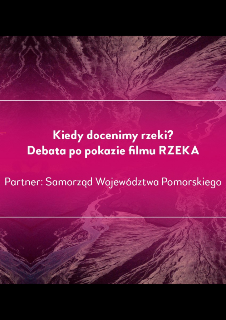 Kiedy docenimy rzeki? Debata po filmie „Rzeka”